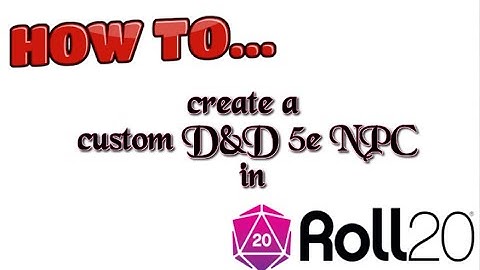 How To Create Custom D&D 5E NPCS In Roll20
