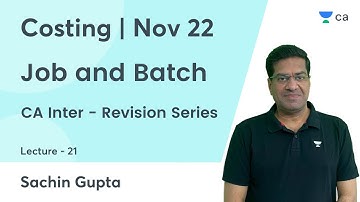 L21 | Job and Batch  | CA Inter Revision Nov 22 | Costing | CA Intermediate Nov 22 | Sachin Gupta