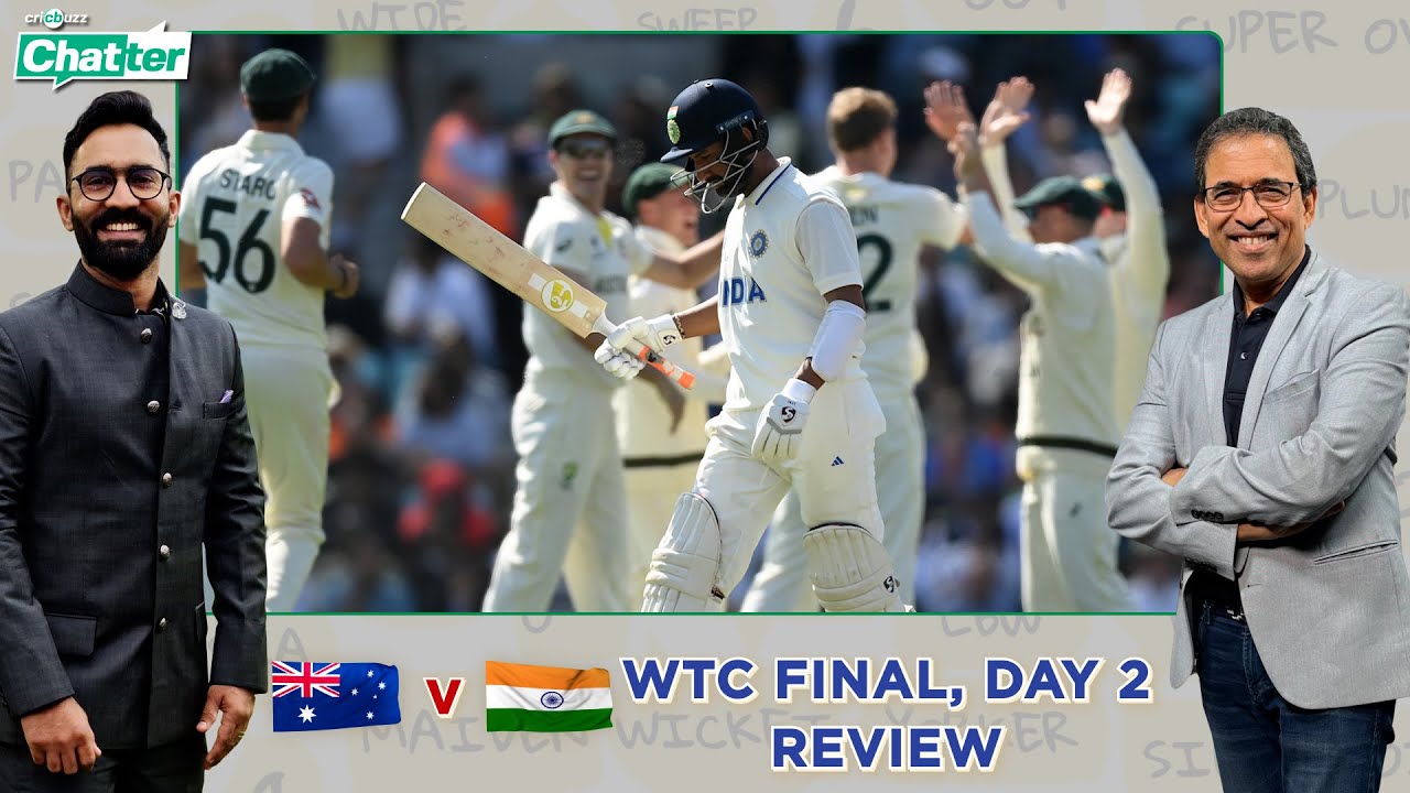 Cricbuzz Chatter, WTC Final, Aus v Ind Harsha Bhogle and Dinesh Karthik review Day 2