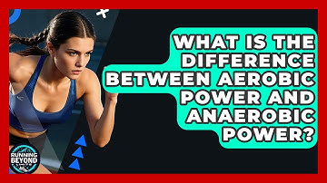 What Is The Difference Between Aerobic Power And Anaerobic Power? - Running Beyond Limits