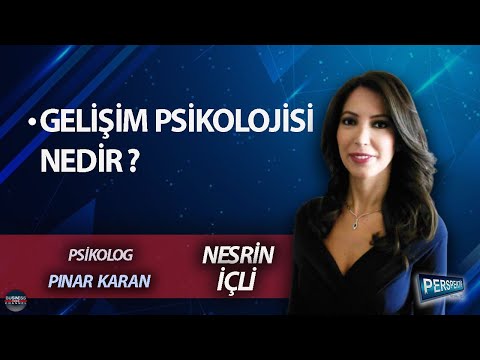 NESRİN İÇLİ ile PERSPEKTİF l PINAR KARAN: GELİŞİM PSİKOLOJİSİ NEDİR ?