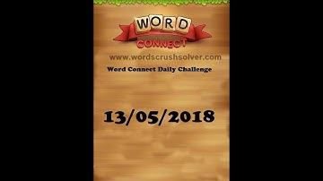 Word Connect Daily Challenge May 13 2018 | Word Connect Daily Challenge Answers