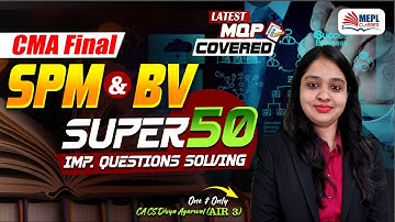 CMA Final | SPM & BV - SUPER 50  - All Imp. Questions Solving📝| MEPL- Divya Agarwal Mam