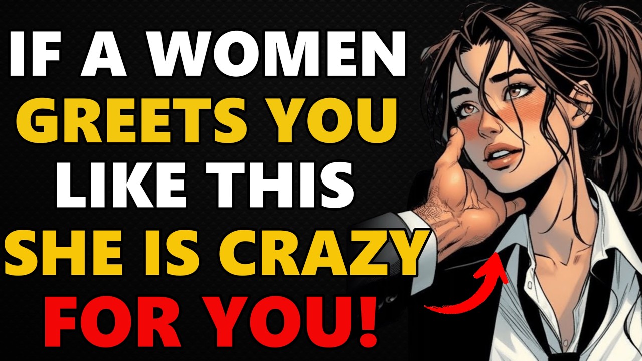 If a Woman Greets You Like This She Is Crazy About You | Female Psychology | Stoicism