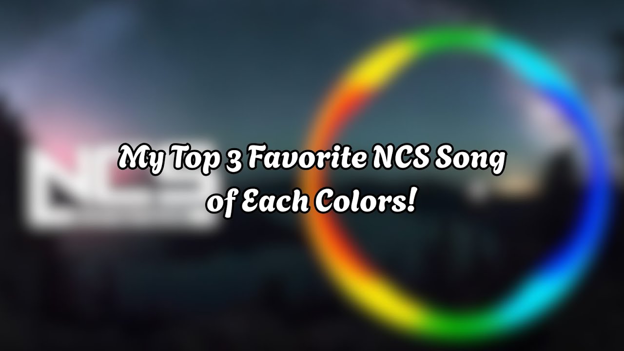 My Top 3 Favorite NCS Songs of Each Colors