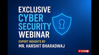 Exclusive Cyber Security Webinar | Expert Insights by Mr. Harshit Bharadwaj