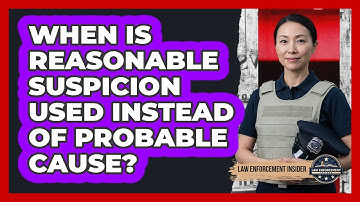 When Is Reasonable Suspicion Used Instead Of Probable Cause? - Law Enforcement Insider