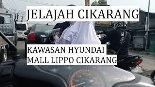 JELAJAH CIKARANG RUTE KAWASAN HYUNDAI SAMPAI MALL LIPPO CIKARANG ( PART 1 )