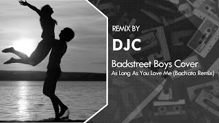 Backstreet Boys - As Long As You Love Me (Bachata Remix DJC)💿