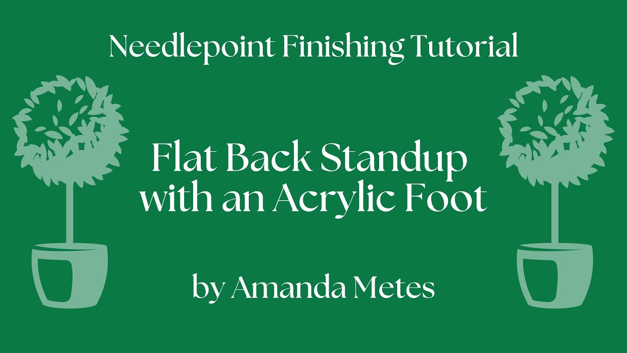 Needlepoint Finishing - Flat Back Standup with Acrylic Foot