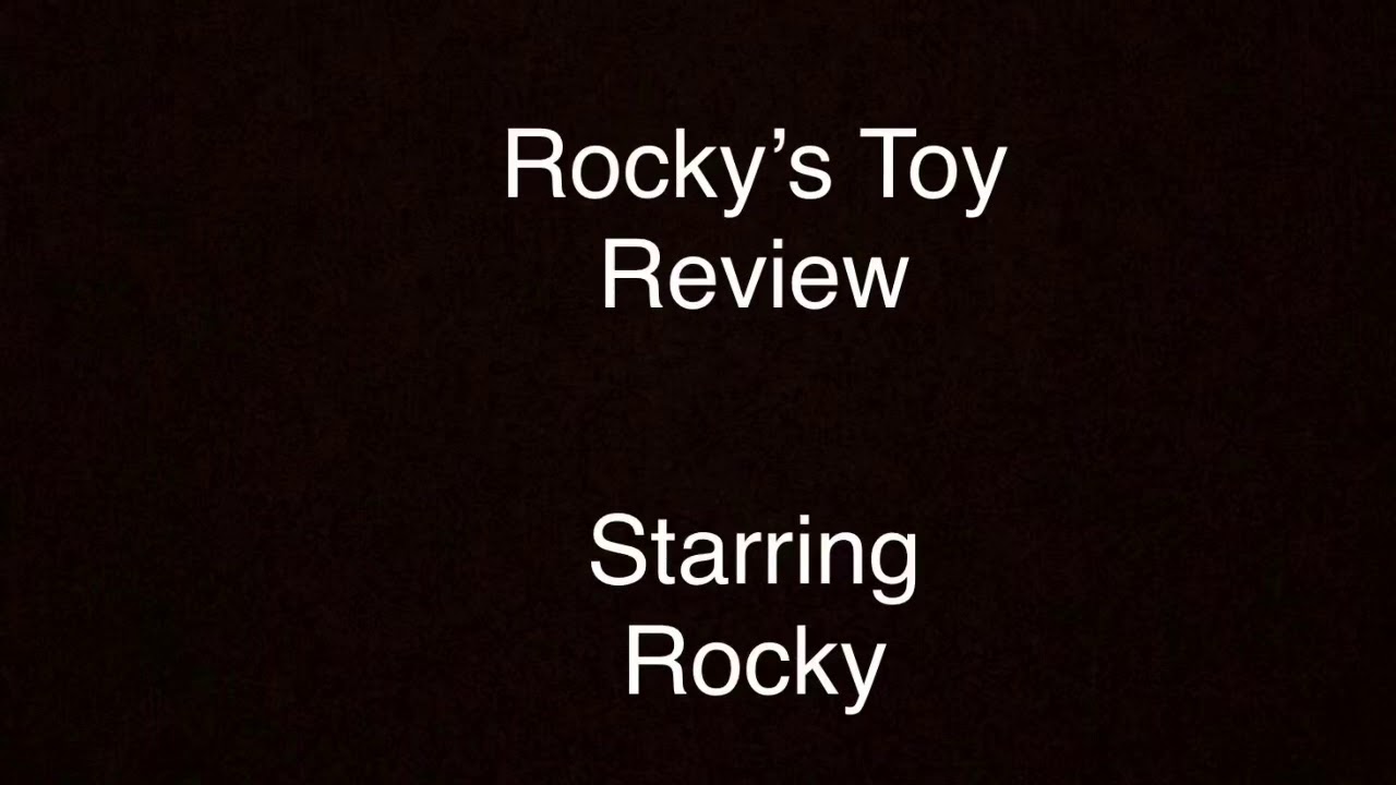Rocky’s Toy Review
