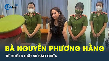 Bà Nguyễn Phương Hằng từ chối 8 luật sư bào chữa | CafeLand