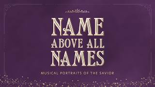 Name Above All Names: Musical Portraits of the Savior