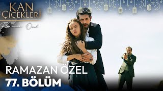 Ramazan Özel 77. Bölüm - Kan Çiçekleri