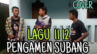 KEREN! ASIK BANGET PENGAMEN SUBANG COVER LAGU 11 12 NELLA KHARISMA