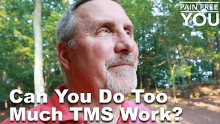 Can You Do Too Much TMS Work?