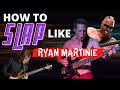 How To SLAP Like Ryan Martinie