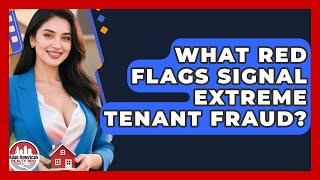 What Red Flags Signal Extreme Tenant Fraud? - Asian American Realty Pro