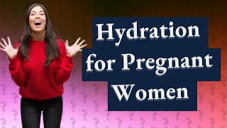 How many oz of water should a pregnant woman drink