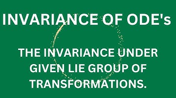 Invariance of ODEs . The invariance under given Lie group of Transformations.