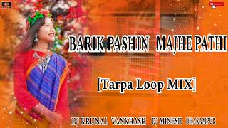BARIK PASHIN MAJHE PATHI (TARPA LOOP MIX) DJ MINESH DHARAMPUR DJ KRUNAL VANKHASH