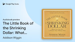 Celebrity The Little Book of the Shrinking Dollar: What… by Addison Wiggin · Audiobook preview Profile