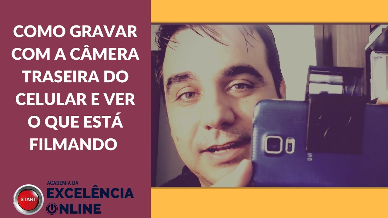 Como gravar com a Câmera traseira do celular e ver o que está filmando ...