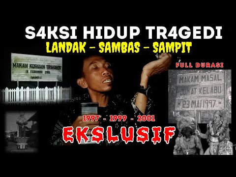 FULL TRAGEDI LANDAK - SAMBAS - SAMPIT | 1997 - 1999 - 2001
