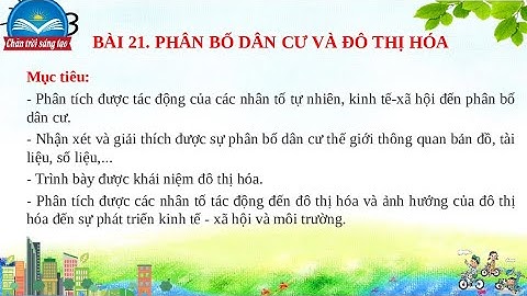 Giáo án PowerPoint Bài 21: Phân bố dân cư và đô thị hóa | GA điện tử | Địa lí 10 Chân trời sáng tạo