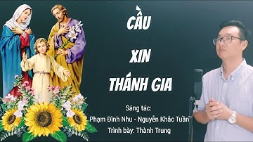 CẦU XIN THÁNH GIA -Trình bày: Thành Trung (ST: Phạm Đình Nhu - Nguyễn Khắc Tuần) / Nhạc Thánh Ca