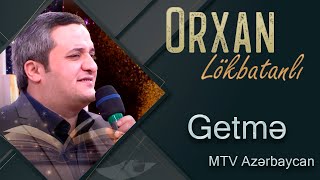 Orxan Lokbatanli - Getme (Mtv Azerbaycan) Resimi