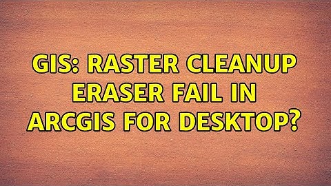 GIS: Raster cleanup eraser fail in ArcGIS for Desktop? (2 Solutions!!)