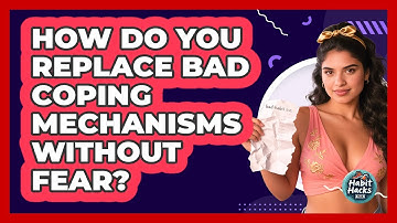 How Do You Replace Bad Coping Mechanisms Without Fear? - Habit Hacks Hub