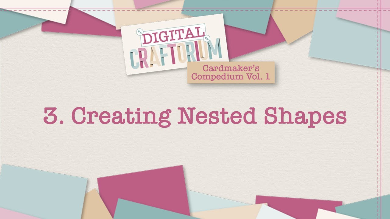 3. Creating Nested Shapes | Cardmaker's Compendium Vol 1 | Mel Heaton | Digital Craftorium