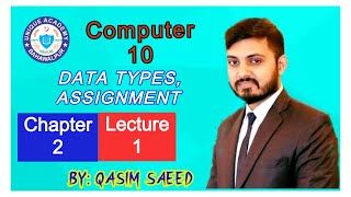 Computer 10 Chapter 2 Lecture 1 Data Types , Assignment and input/output statements.