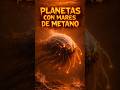 Planetas con mares de Metano 🌊🫧 #universo #astronomia #curiosidades #shorts