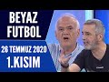 Beyaz Futbol 26 Temmuz 2020 Kısım 1/2