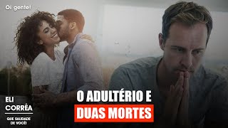 Adultery and two deaths | Eli Corrêa  |