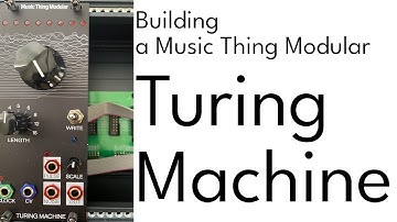 Building a Music Thing Modular Turing Machine