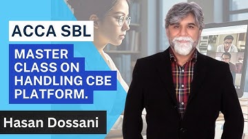 A masterclass on how to handle ACCA SBL on a CBE platform | Sir Hasan Dossani