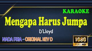 Mengapa Harus Jumpa - D Lloyd - Karaoke Nada Original Pria Key D