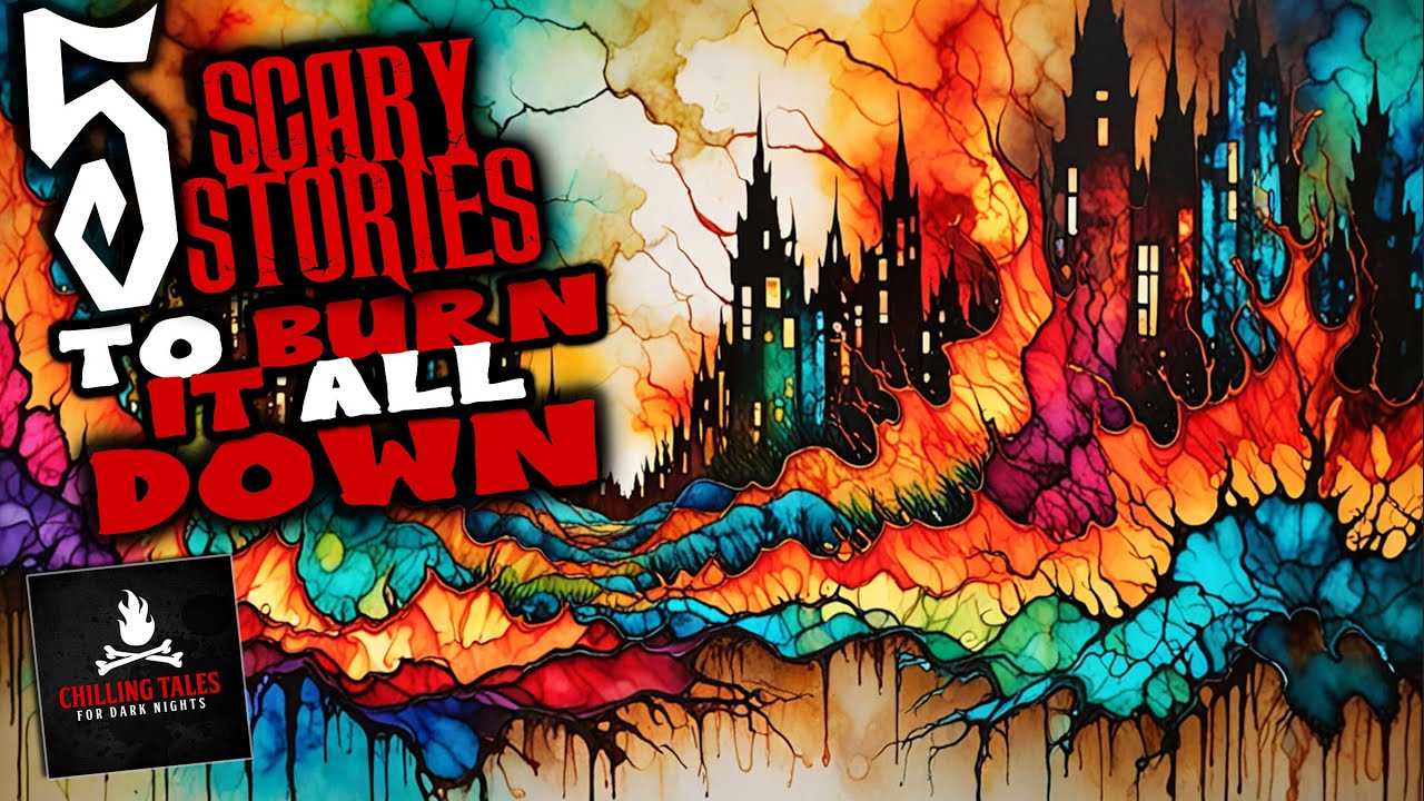 5 Scary Stories to Burn it All Down ― Creepypasta Horror Story ...