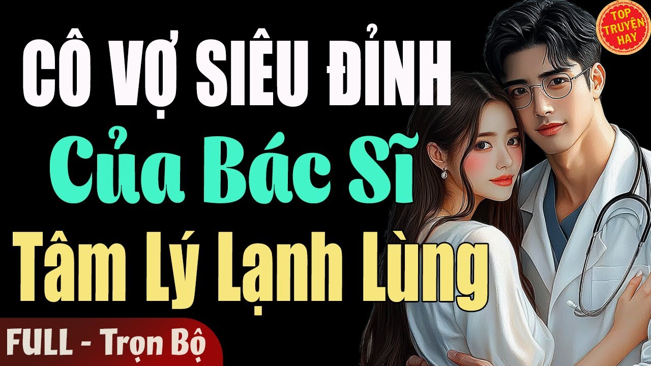Truyện Hay Đêm Nay: CÔ VỢ SIÊU ĐỈNH CỦA BÁC SĨ TÂM LÝ LẠNH LÙNG [Full] Đọc Truyện Ngôn Tình Mới