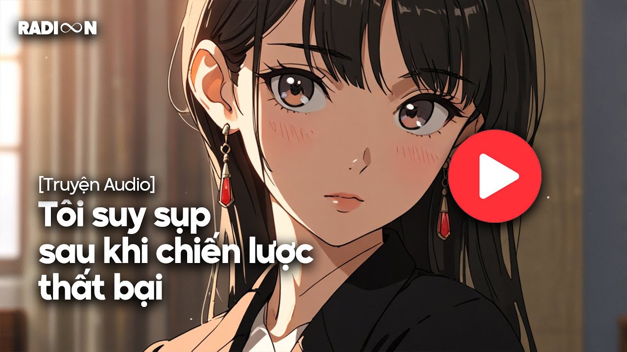 Tôi Suy Sụp Sau Khi Chiến Lược Thất Bại | Truyện Audio Hệ Thống & Ngôn Tình - Radion