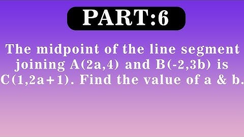 The midpoint of the line segment joining A(2a,4) and B(-2,3b) is C(1,2a + 1).Find the value of a & b
