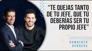 Te quejas tanto de tu jefe que deberías ser tu propio jefe | Humberto Herrera entrevista a Oso Trava