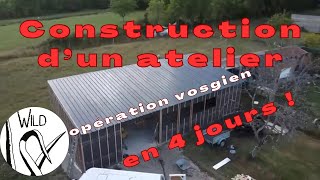 Construction d'un atelier bois en 4 jours : "opération vosgien"