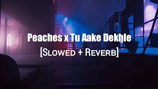 Peaches x Tu Aake Dekhle [Slowed Reverb]  (JAZ Scape Mashup) | King • Justin Bieber | Lofi