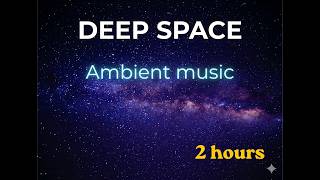 Deep Space Journey (2 Hours) - Cosmic Ambient Music for Deep Sleep, Studying & Intense Focus