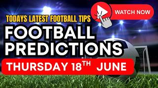Football Tips Today - Free Football Predictions  For Today Thursday 18th June Tips #worldcup